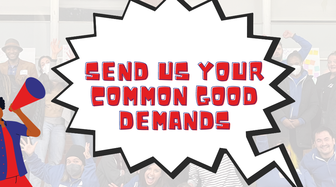 Calling All Common Good Union and Community Members! Send Us Your Demands!